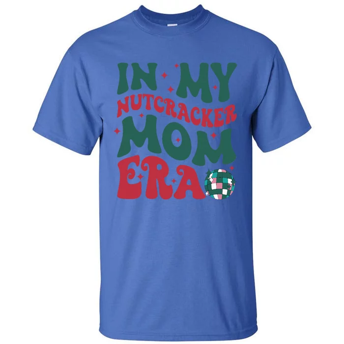 In My Nutcracker Mom EraChristmas Nutcracker Ballet Festive Tall T-Shirt