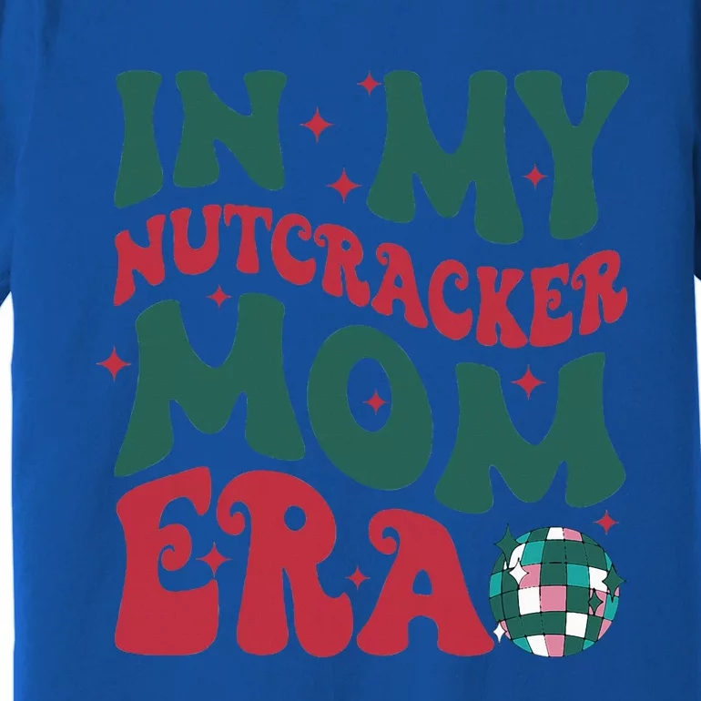 In My Nutcracker Mom EraChristmas Nutcracker Ballet Festive Premium T-Shirt