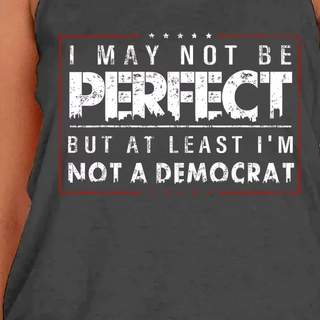 I May Not Be Perfect But At Least Im Not A Democrat Funny Women's Knotted Racerback Tank