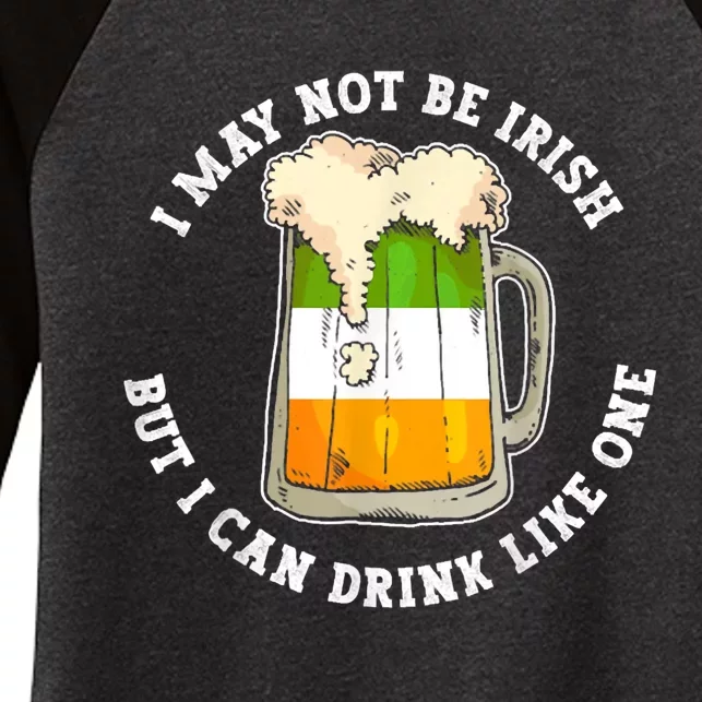 I May Not Be Irish But I Can Drink Like One Funny Quote Tee Women's Tri-Blend 3/4-Sleeve Raglan Shirt