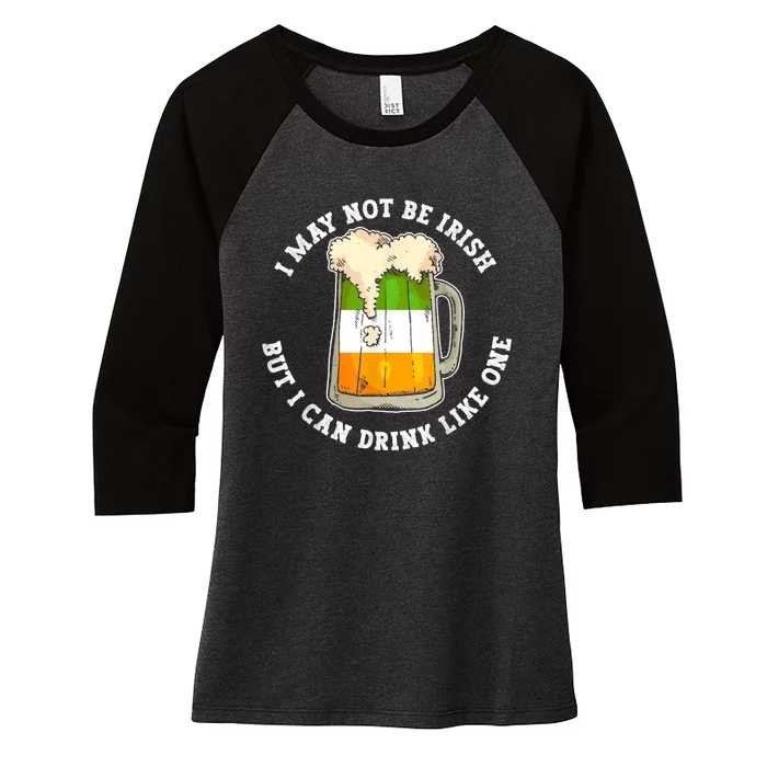 I May Not Be Irish But I Can Drink Like One Funny Quote Tee Women's Tri-Blend 3/4-Sleeve Raglan Shirt