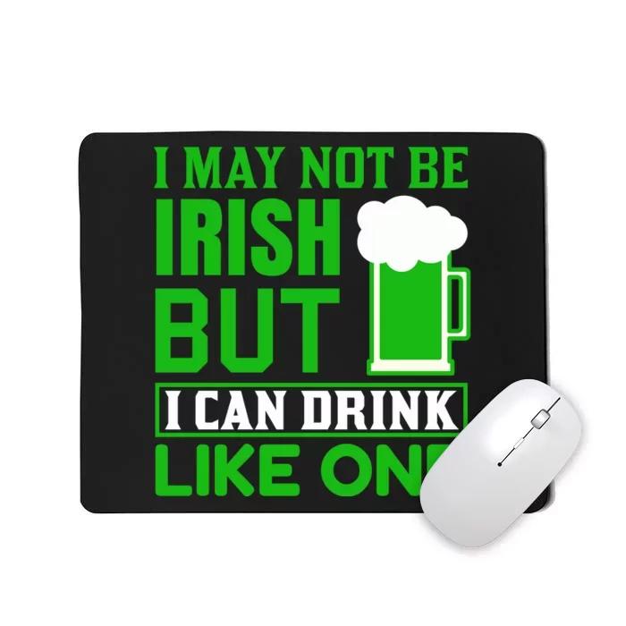 I May Not Be Irish But I Can Drink Like One Mousepad