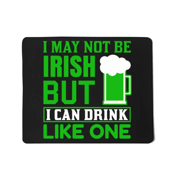 I May Not Be Irish But I Can Drink Like One Mousepad