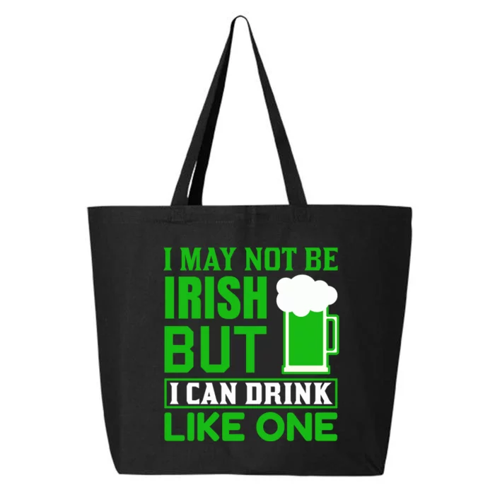 I May Not Be Irish But I Can Drink Like One 25L Jumbo Tote