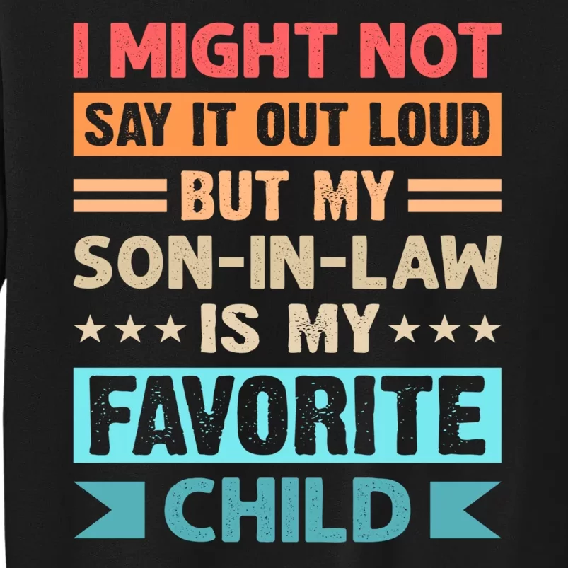 I Might Not Say It Out Loud But My Son In Law Is My Favorite Child Funny Family Sweatshirt