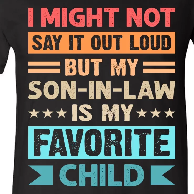 I Might Not Say It Out Loud But My Son In Law Is My Favorite Child Funny Family V-Neck T-Shirt