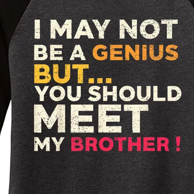 I May Not Be a Genius But You Should Meet My Brother Funny Women's Tri-Blend 3/4-Sleeve Raglan Shirt