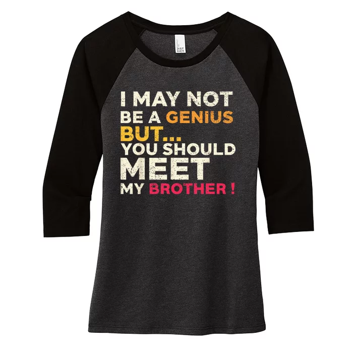 I May Not Be a Genius But You Should Meet My Brother Funny Women's Tri-Blend 3/4-Sleeve Raglan Shirt