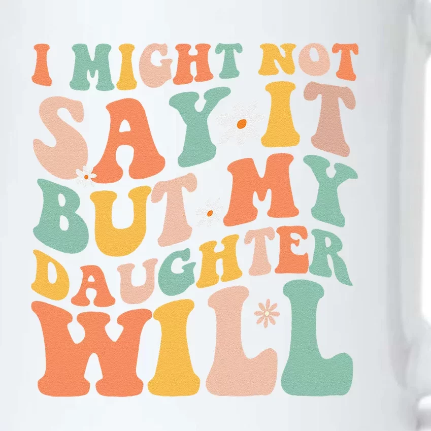 I Might Not Say It But My Daughter Will Funny Mom & Daughter Black Color Changing Mug