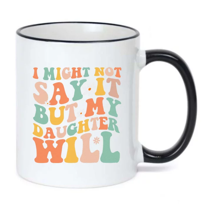 I Might Not Say It But My Daughter Will Funny Mom & Daughter Black Color Changing Mug