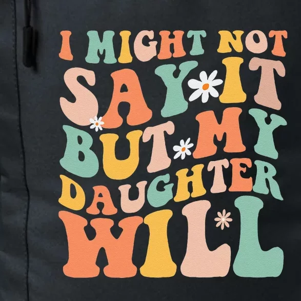 I Might Not Say It But My Daughter Will Funny Mom & Daughter Daily Commute Backpack