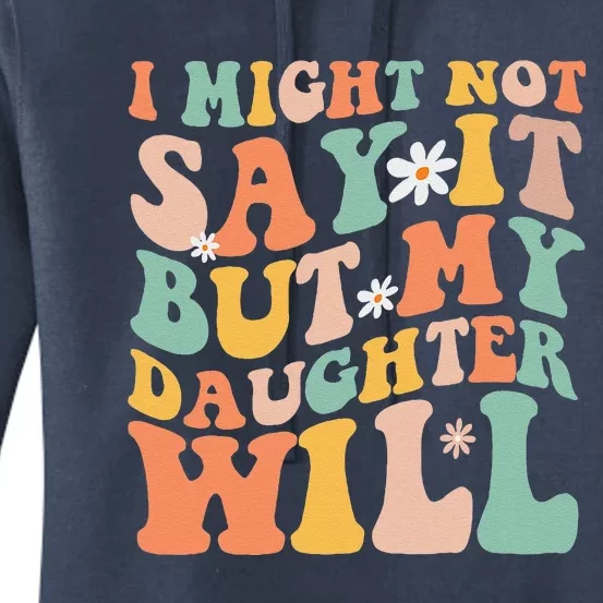 I Might Not Say It But My Daughter Will Funny Mom & Daughter Women's Pullover Hoodie