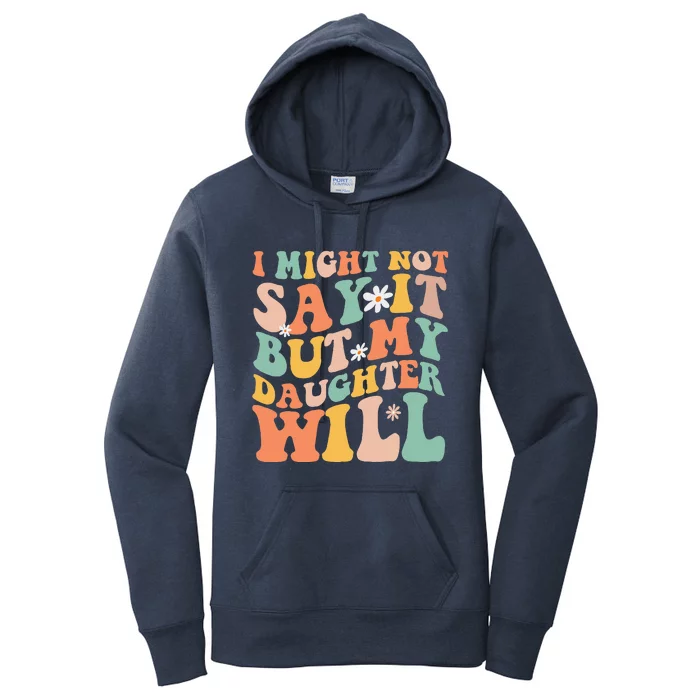 I Might Not Say It But My Daughter Will Funny Mom & Daughter Women's Pullover Hoodie