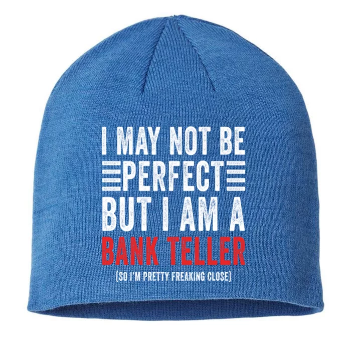 I May Not Be Perfect Funny Bank Teller Joke Banking Humor Gift 8 1/2in Sustainable Knit Beanie