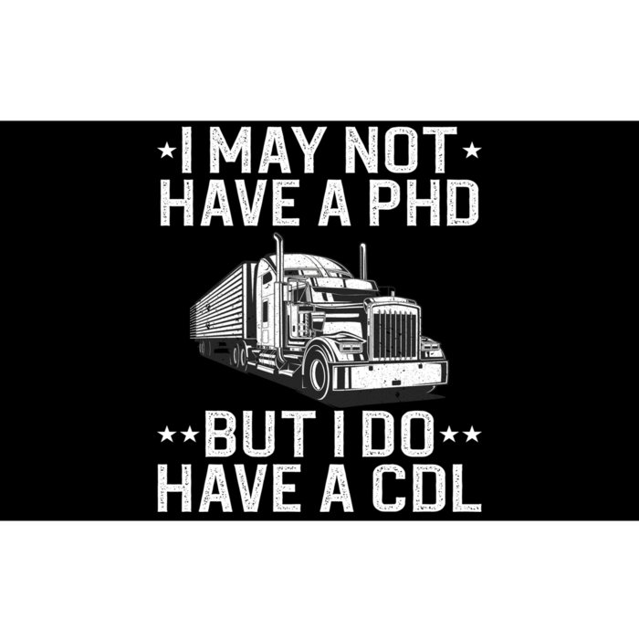 I May Not Have A PHD But I Do Have A CDL Bumper Sticker