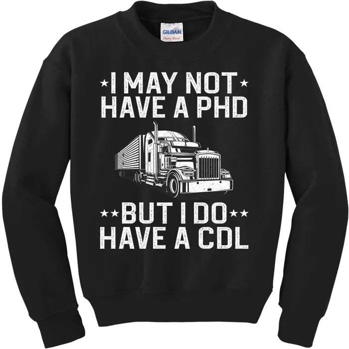 I May Not Have A PHD But I Do Have A CDL Kids Sweatshirt