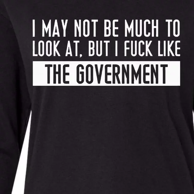 I May Not Be Much To Look At But I Like The Government Womens Cotton Relaxed Long Sleeve T-Shirt