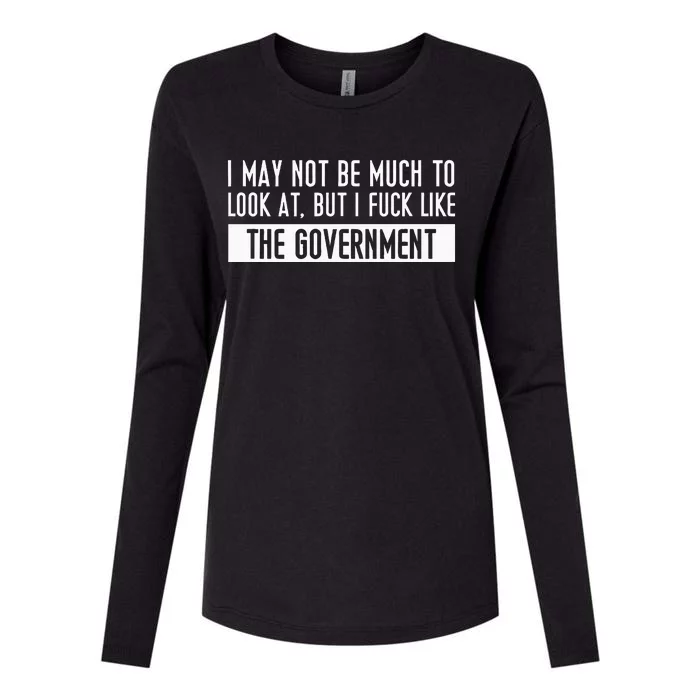 I May Not Be Much To Look At But I Like The Government Womens Cotton Relaxed Long Sleeve T-Shirt