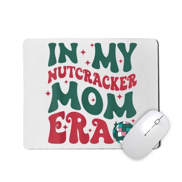 In My Nutcracker Mom Era Christmas Nutcracker Ballet Festive Mousepad