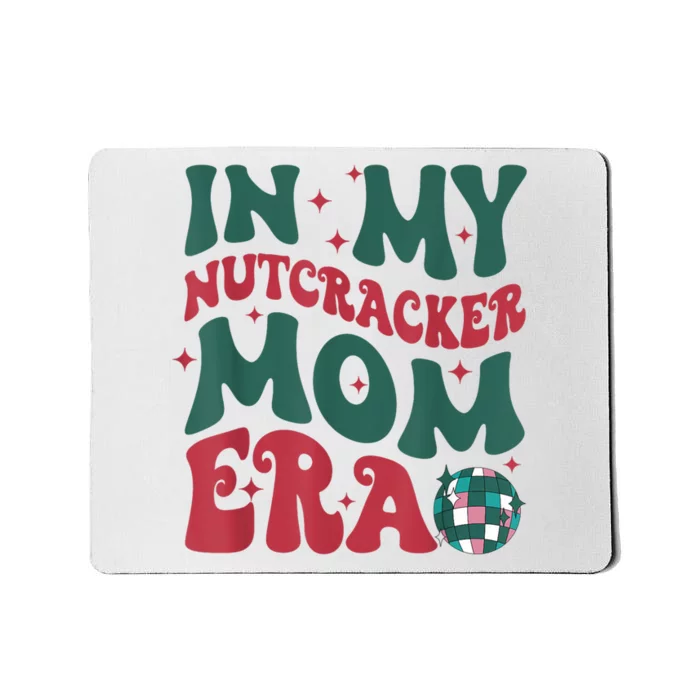 In My Nutcracker Mom Era Christmas Nutcracker Ballet Festive Mousepad