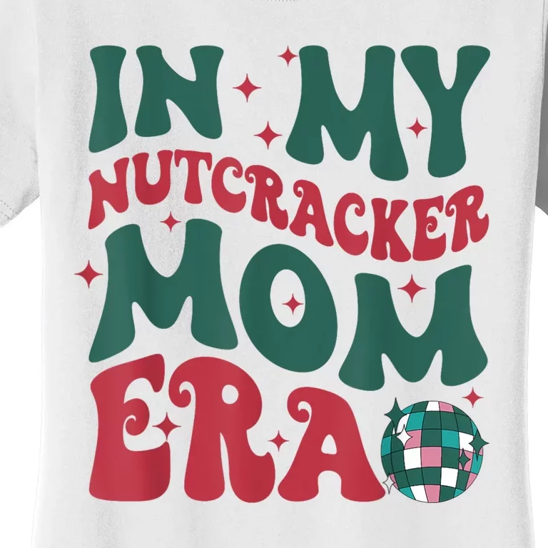 In My Nutcracker Mom Era Christmas Nutcracker Ballet Festive Women's T-Shirt