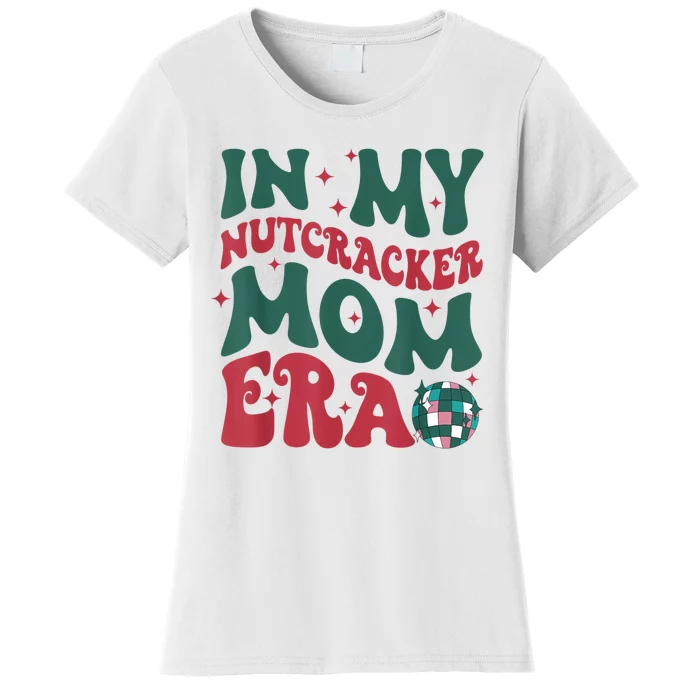 In My Nutcracker Mom Era Christmas Nutcracker Ballet Festive Women's T-Shirt