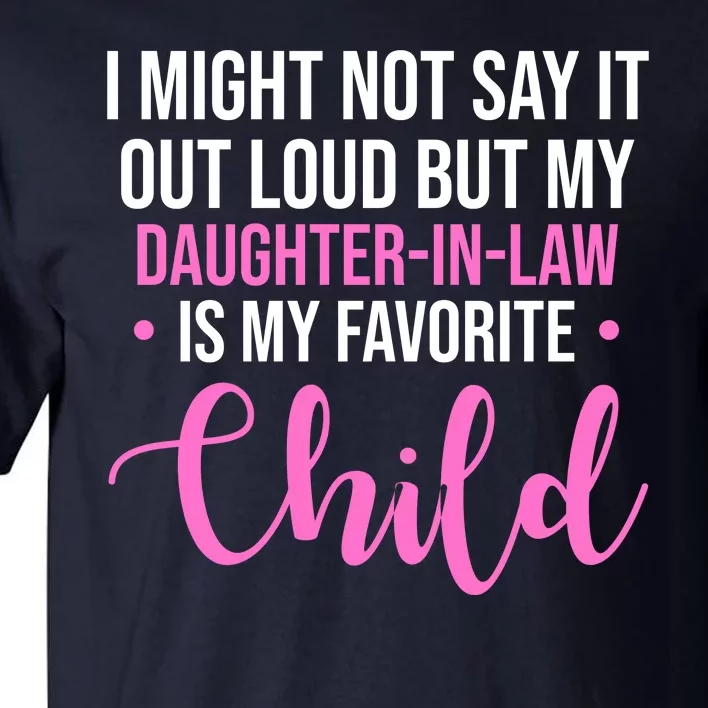 I Might Not Say It Out Loud But My Daughter In Law Is My Favorite Tall T-Shirt