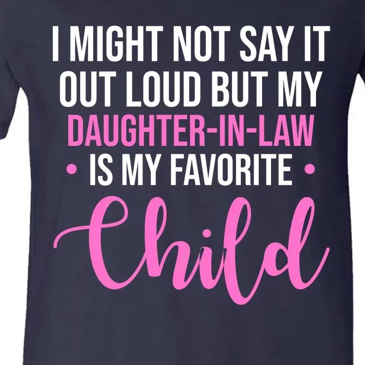 I Might Not Say It Out Loud But My Daughter In Law Is My Favorite V-Neck T-Shirt