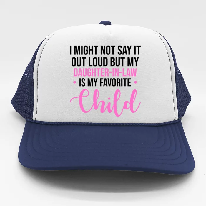 I Might Not Say It Out Loud But My Daughter In Law Is My Favorite Trucker Hat