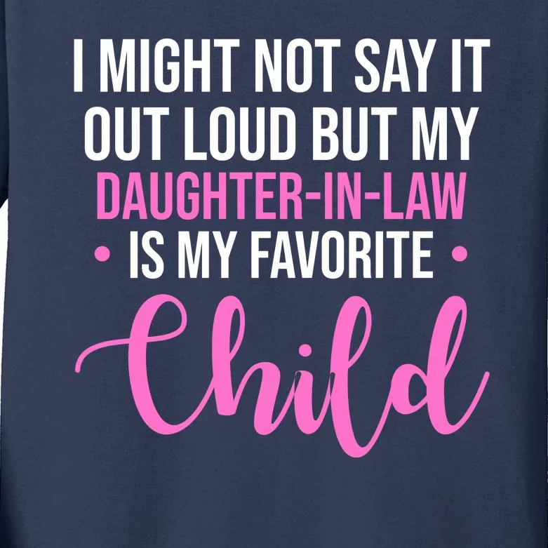 I Might Not Say It Out Loud But My Daughter In Law Is My Favorite Kids Long Sleeve Shirt