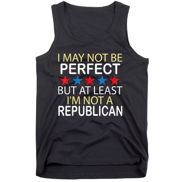 I May Not Be Perfect But At Least IM Not A Republican Funny Tank Top