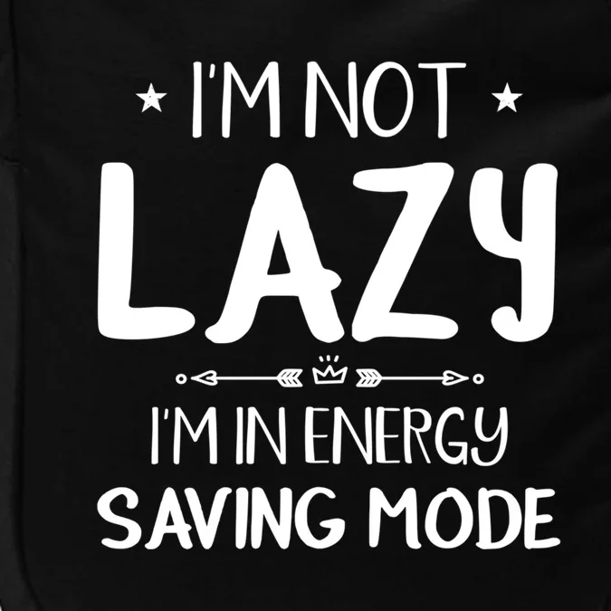 I M Not Lazy I Am In Energy Saving Mode Sorry I'm Late Great Gift Impact Tech Backpack