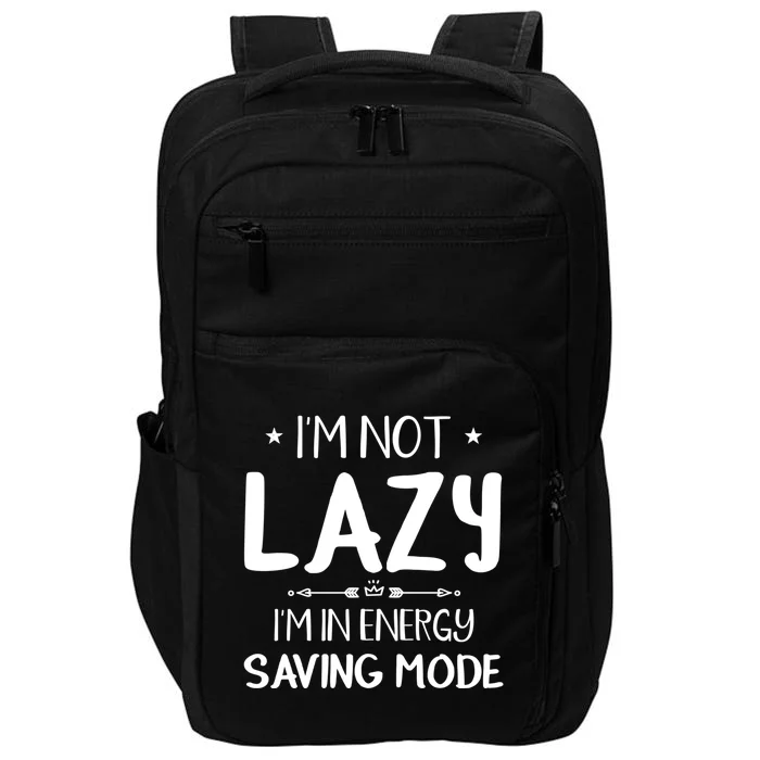 I M Not Lazy I Am In Energy Saving Mode Sorry I'm Late Great Gift Impact Tech Backpack