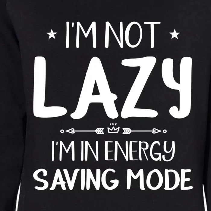 I M Not Lazy I Am In Energy Saving Mode Sorry I'm Late Great Gift Womens California Wash Sweatshirt