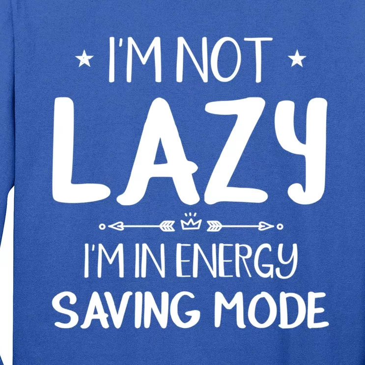 I M Not Lazy I Am In Energy Saving Mode Sorry I'm Late Great Gift Long Sleeve Shirt