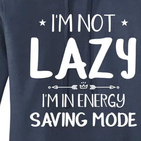 I M Not Lazy I Am In Energy Saving Mode Sorry I'm Late Great Gift Women's Pullover Hoodie