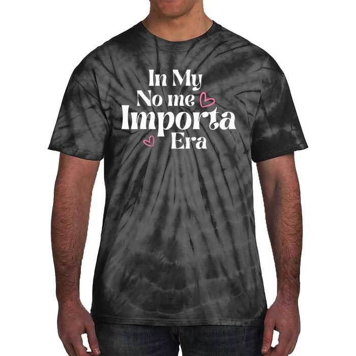 In My No Me Importa Era In My I DonT Care Era In Spanish Tie-Dye T-Shirt