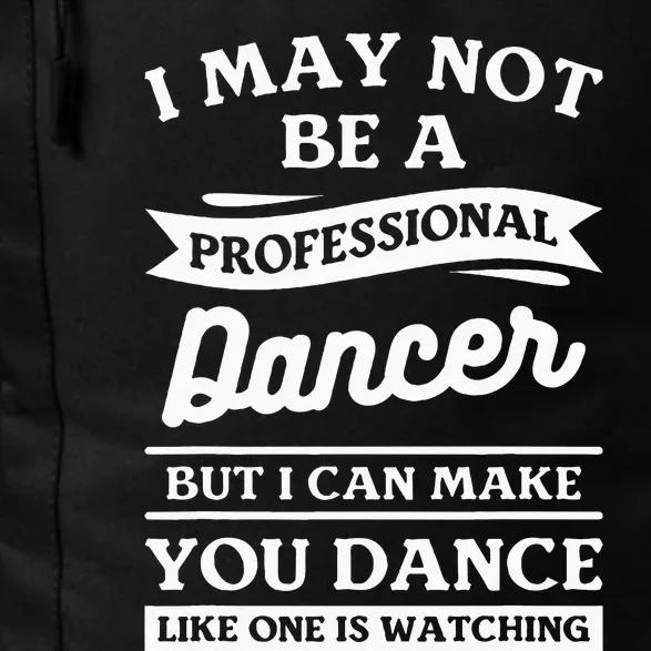 I May Not Be A Professional Dancer But I Can Make You Dance Daily Commute Backpack