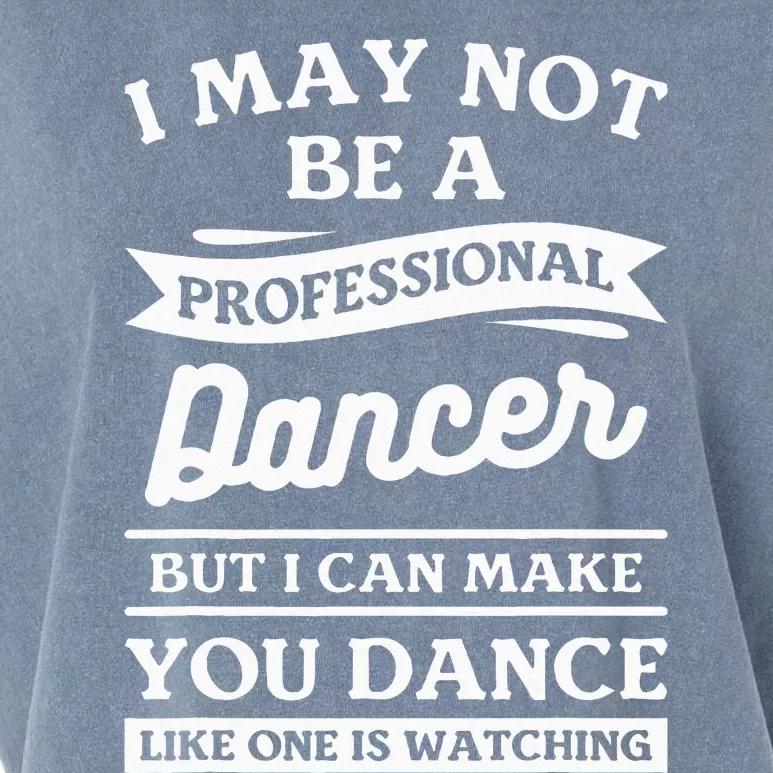 I May Not Be A Professional Dancer But I Can Make You Dance Garment-Dyed Women's Muscle Tee