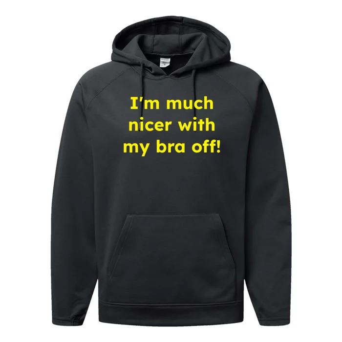 IM Much Nicer With My Bra Off Funny Saying Quote Performance Fleece Hoodie