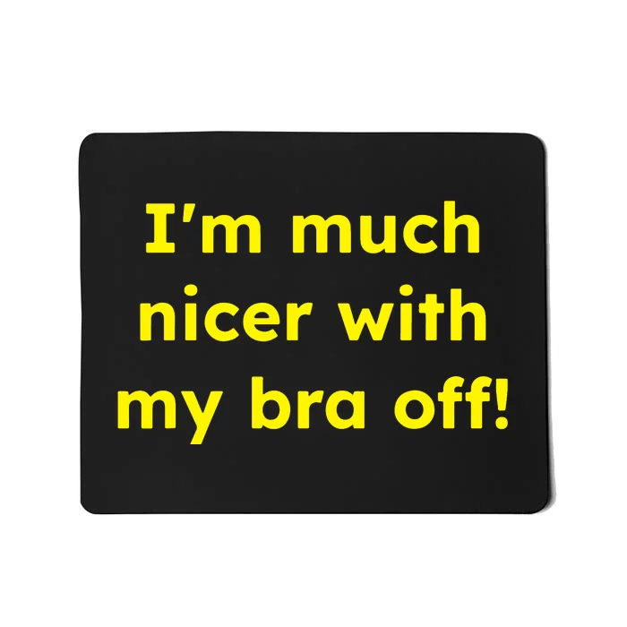 IM Much Nicer With My Bra Off Funny Saying Quote Mousepad