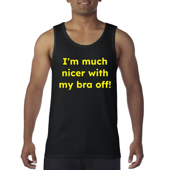 IM Much Nicer With My Bra Off Funny Saying Quote Tank Top