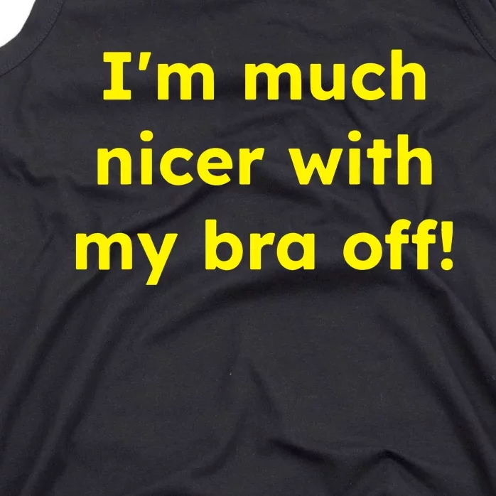 IM Much Nicer With My Bra Off Funny Saying Quote Tank Top