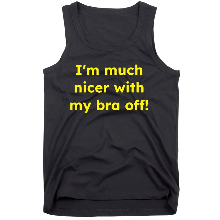 IM Much Nicer With My Bra Off Funny Saying Quote Tank Top