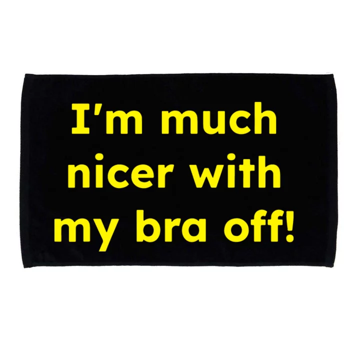 IM Much Nicer With My Bra Off Funny Saying Quote Microfiber Hand Towel