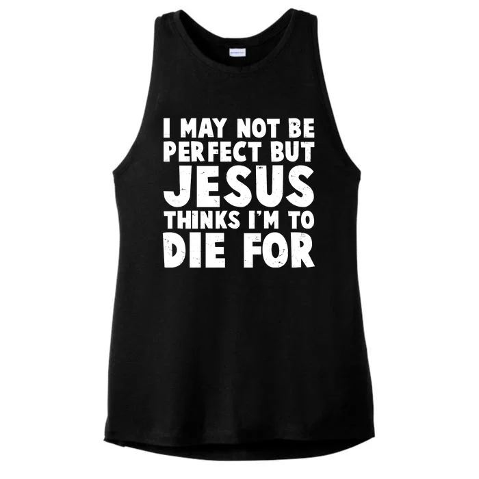 I May Not Be Perfect But Jesus Think Im To Die For Ladies Tri-Blend Wicking Tank