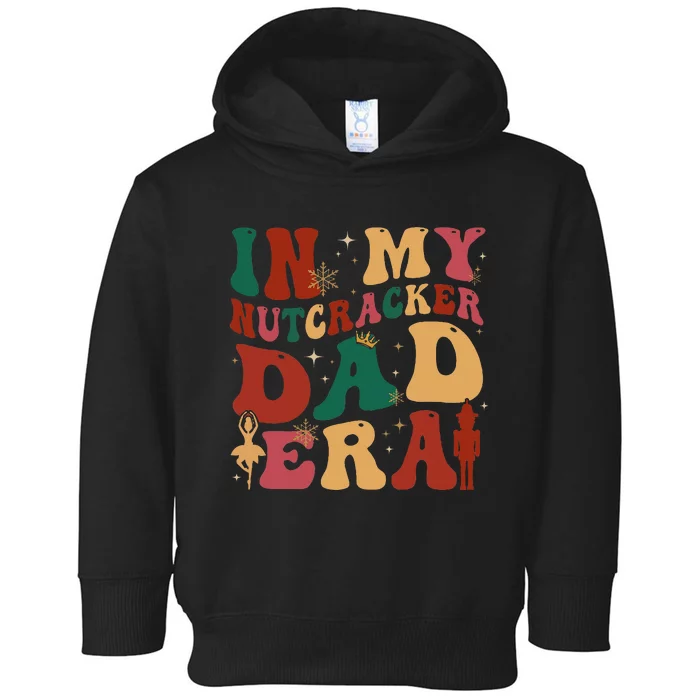 In My Nutcracker Dad Era Christmas Family Ballet Toddler Hoodie