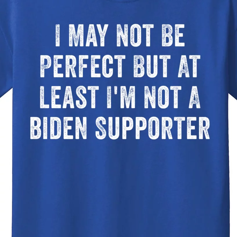 I May Not Be Perfect But At Least IM Not A Biden Supporter Gift Kids T-Shirt