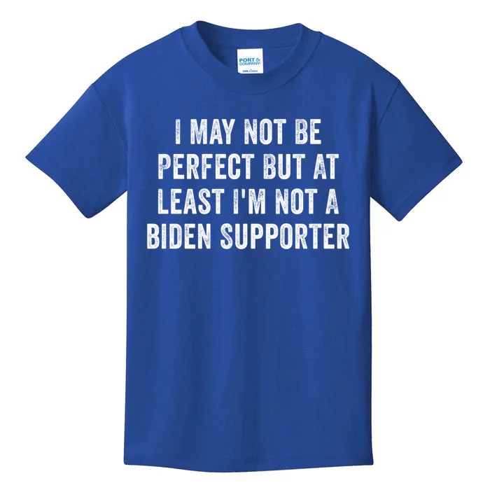 I May Not Be Perfect But At Least IM Not A Biden Supporter Gift Kids T-Shirt