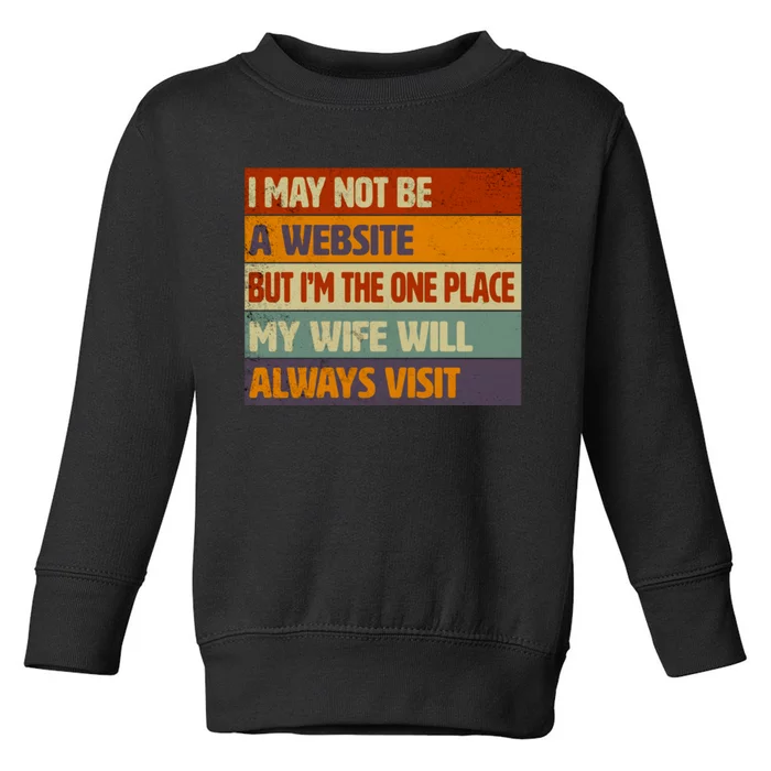 I May Not Be A Website, But I'm Place My Wife Will Always Visit Funny Husband Toddler Sweatshirt